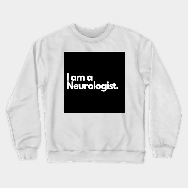 I am a Neurologist. Crewneck Sweatshirt by raintree.ecoplay